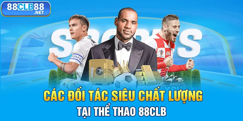 Các đối tác siêu chất lượng tại thể thao 88CLB