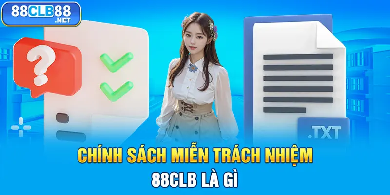 Chính sách miễn trách nhiệm 88CLB là gì?