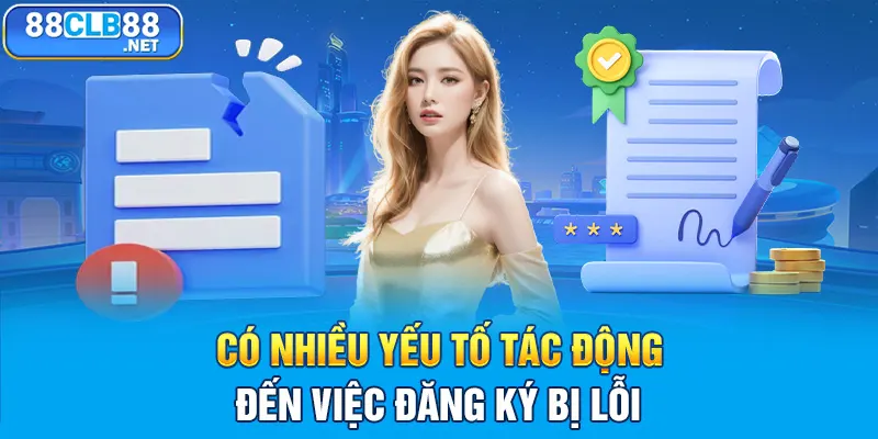 Có nhiều yếu tố tác động đến việc đăng ký bị lỗi 