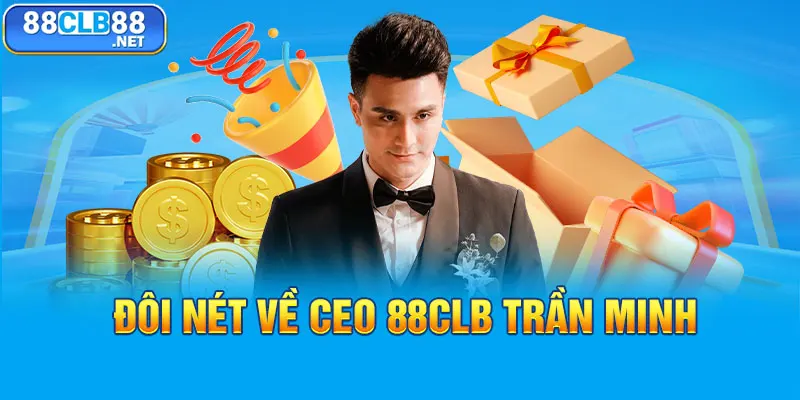 Đôi nét về CEO 88CLB Trần Minh