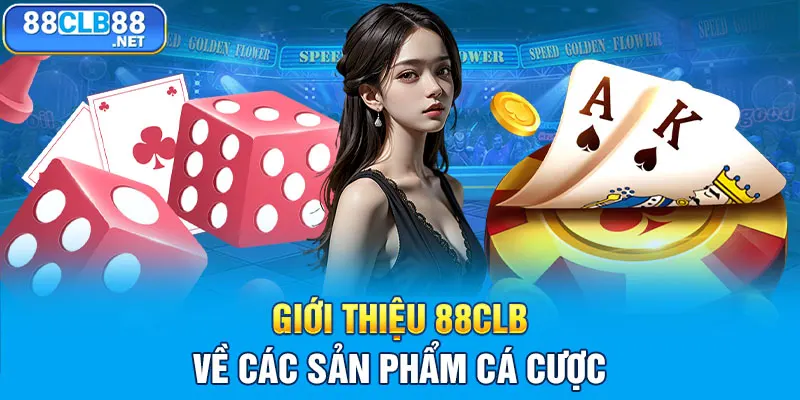 Giới thiệu 88CLB về các sản phẩm cá cược