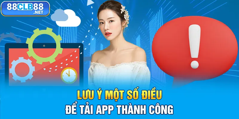 Lưu ý một số điều để tải app thành công