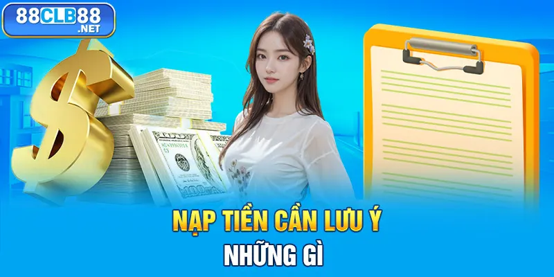 Nạp tiền cần lưu ý những gì?