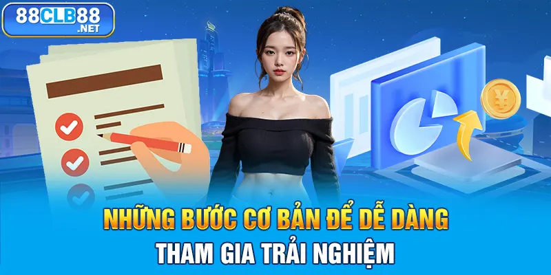 Nắm rõ những bước cơ bản để dễ dàng tham gia trải nghiệm hơn 