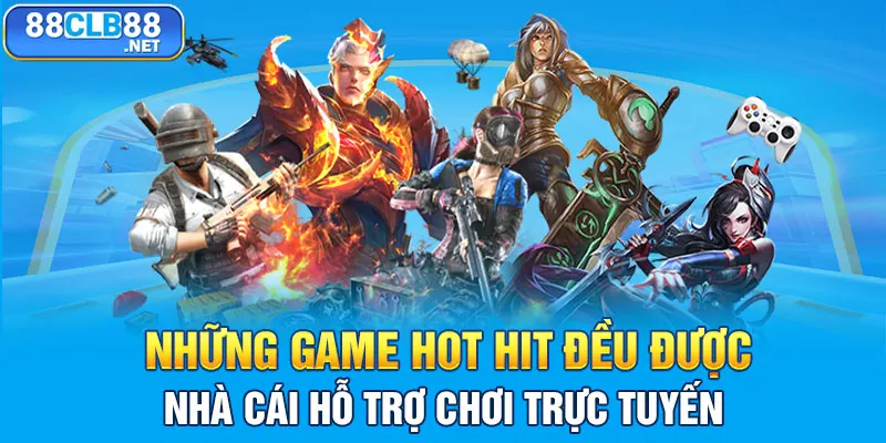 Những game hot hit đều được nhà cái hỗ trợ chơi trực tuyến 