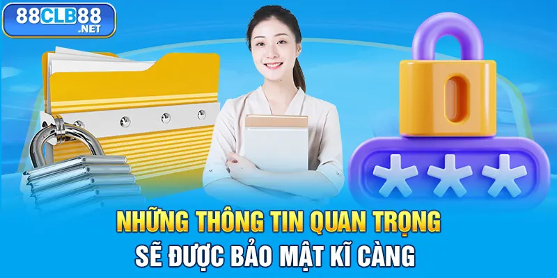 Những thông tin quan trọng sẽ được bảo mật kĩ càng 