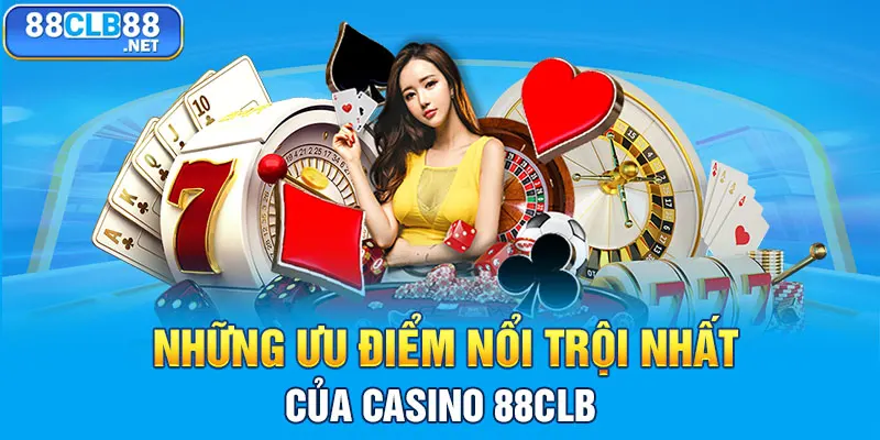 Những ưu điểm nổi trội nhất của Casino 88CLB