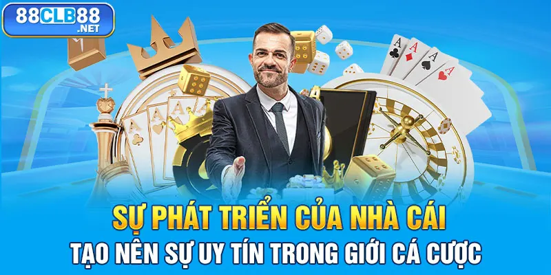 Sự phát triển của nhà cái tạo nên sự uy tín trong giới cá cược 