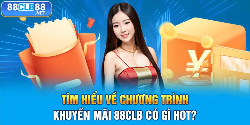 Tìm hiểu về chương trình khuyến mãi 88CLB có gì hot?