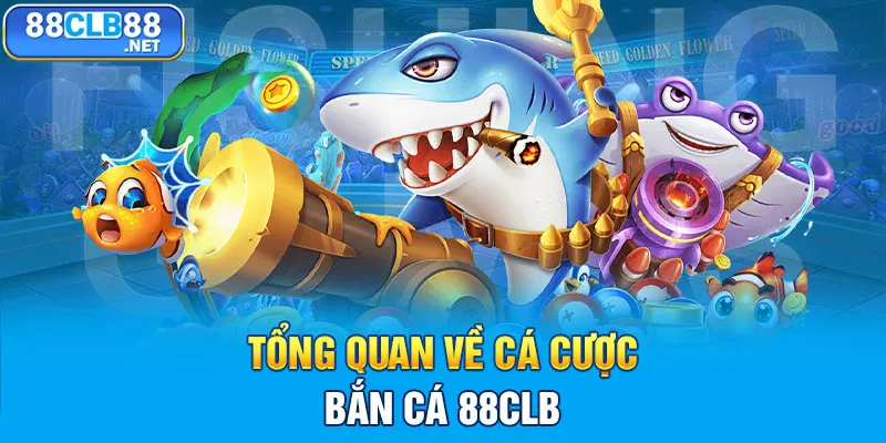 Tổng quan về cá cược bắn cá 88CLB