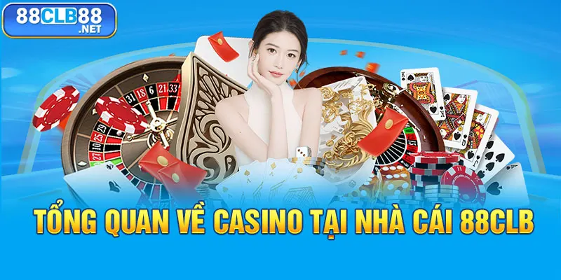 Tổng quan về casino tại nhà cái 88CLB