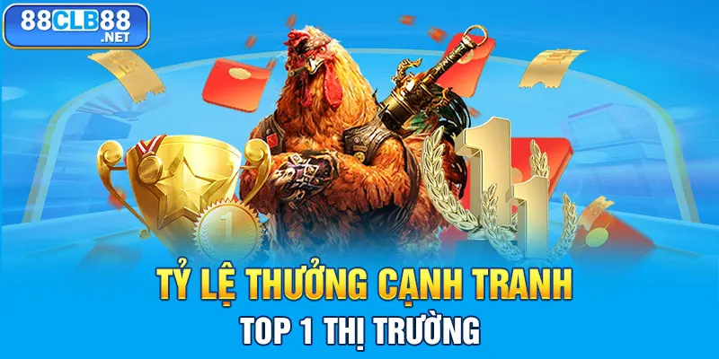 Tỷ lệ thưởng cạnh tranh top 1 thị trường