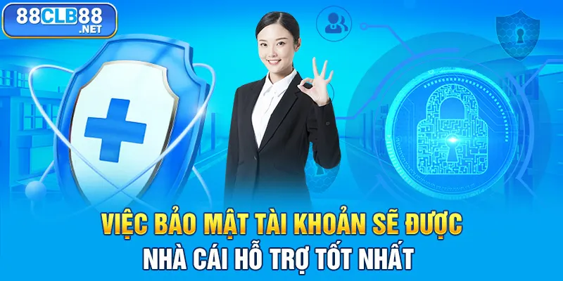 Việc bảo mật tài khoản sẽ được nhà cái hỗ trợ tốt nhất 